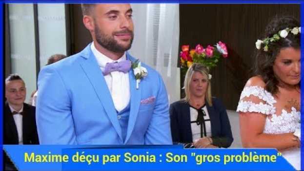 Video Mariés au premier regard – Maxime déçu par Sonia : Son "gros problème" en français