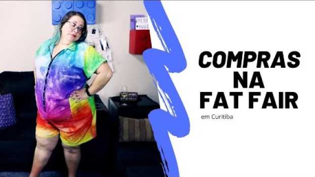 Video FAT FAIR CURITIBA: COMPRAS que fiz / Thá, e daí? por Thaís Lelling na Polish
