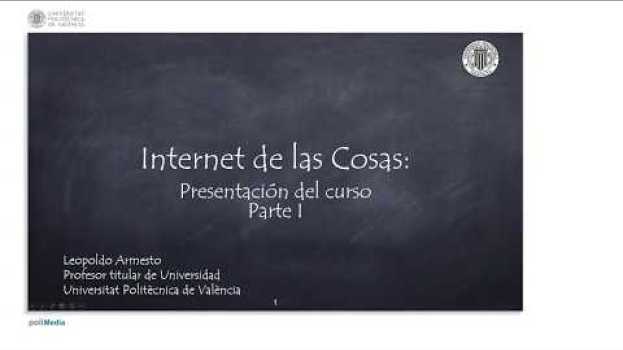 Видео 1/75 MOOC Internet de las Cosas Parte I: Presentación del curso. на русском