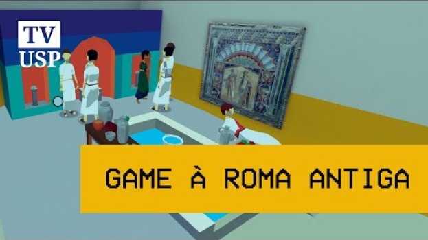 Video Jogo criado pela USP leva para aventura na Roma Antiga su italiano