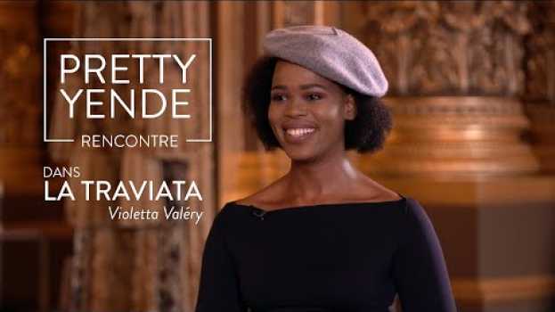 Video Rencontre avec Pretty Yende : chanter Violetta pour la première fois dans la Traviata in Deutsch