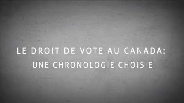 Video Le droit de vote au Canada : Une chronologie choisie in English