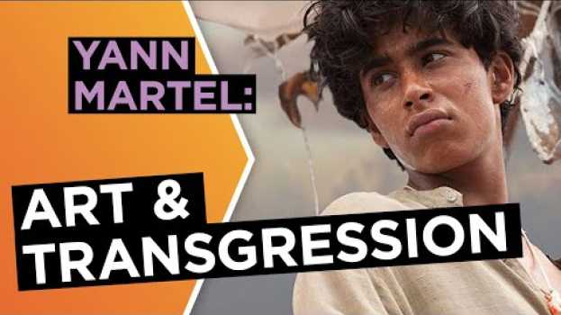 Video Yann Martel: ‘Transgression is central to art’ | Big Think su italiano