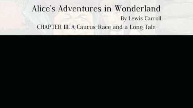 Video Alice’s Adventures in Wonderland by Lewis Carroll -CHAPTER III. A Caucus-Race and a Long Tale em Portuguese