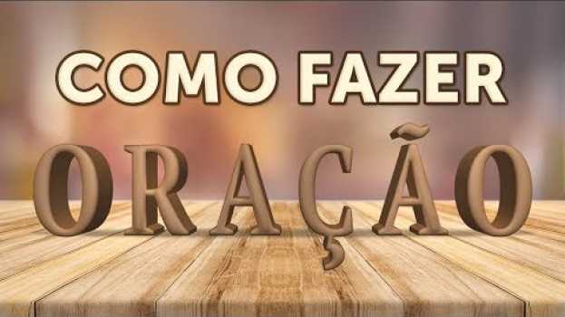 Video SAIBA COMO FAZER ORAÇÃO DE ACORDO COM JESUS - (É Mais FÁCIL do Que Você Imagina) em Portuguese