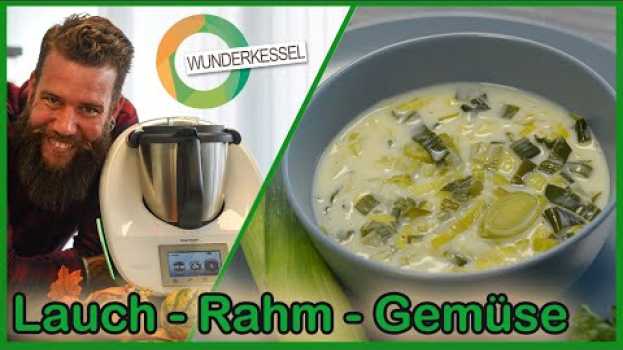 Video Lauch-Rahm Gemüse - Thermomix Rezepte aus dem Wunderkessel in Deutsch