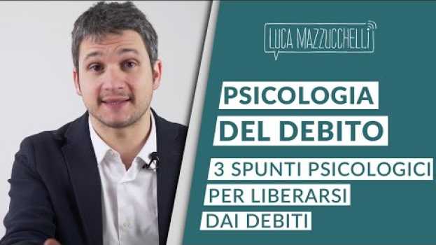Video Psicologia del debito: 3 spunti psicologici per liberarsi dai debiti en français