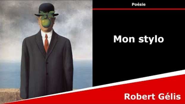 Video Mon stylo - Poésie - Robert Gélis in English