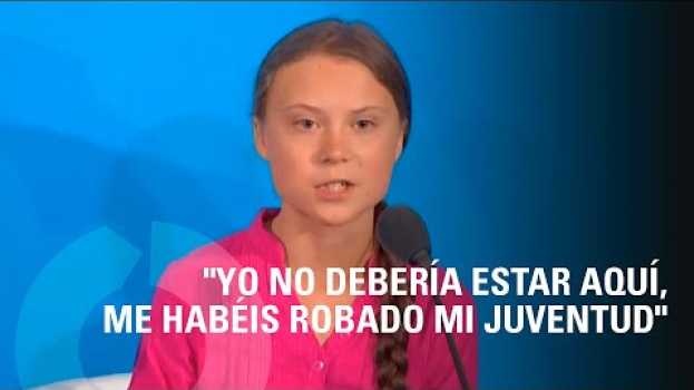 Video Greta Thunberg en la ONU: "Yo no debería estar aquí, me habéis robado mi juventud" in English