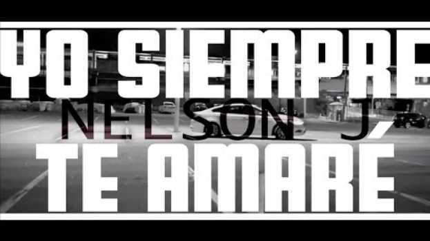 Video Nelson J  -  Yo Siempre Te Amaré (Baby) [Official Music Video] em Portuguese