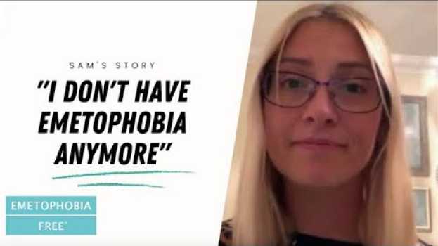 Video Mum Sam's new life: "I don't have Emetophobia anymore!" em Portuguese