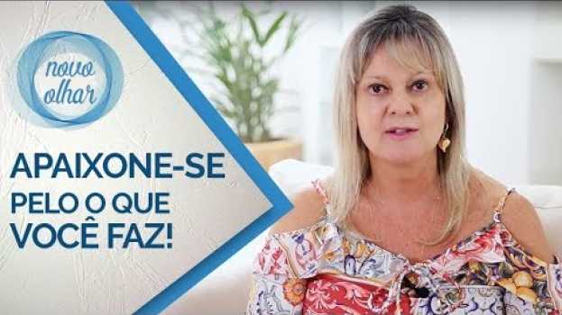 Video Novo Olhar | Liliane Busato | Apaixone-se Pelo O Que Você Faz en Español