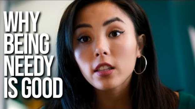 Video Why being needy is good in English