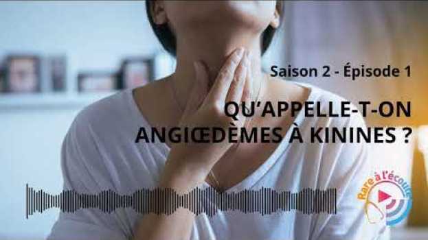 Video Qu'appelle-t-on Angioedèmes à Kinines ? in English