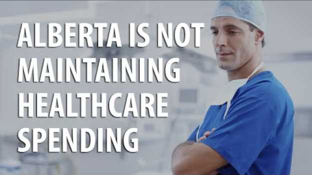 Video Alberta is not maintaining healthcare spending in English