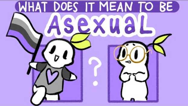 Video What Does It Mean to Be Asexual? in English