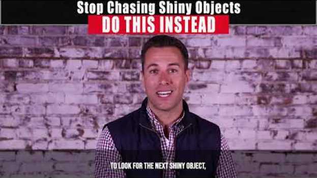 Video Stop Chasing Shiny Objects... Do This Instead en français
