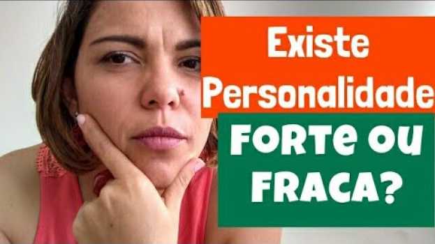 Video Existe Personalidade Forte ou Fraca? Libertá Psicologia en français