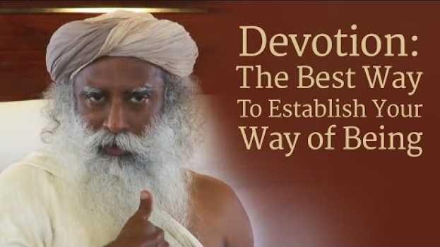 Video ​Devotion: The Best Way To Establish Your Way of Being | Sadhguru en français