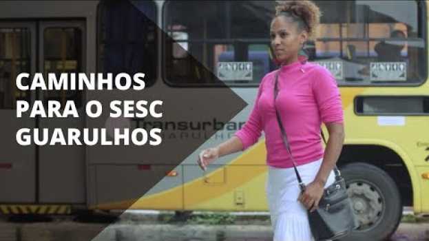 Video Do terminal Pimentas até o Sesc Guarulhos en Español