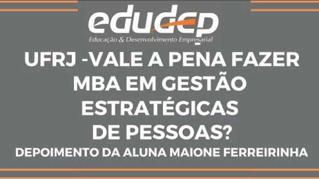 Video UFRJ - MBA Gestão Estratégicas de Pessoas EDUDEP "Depoimento da aluna Maione Ferreirinha" en Español