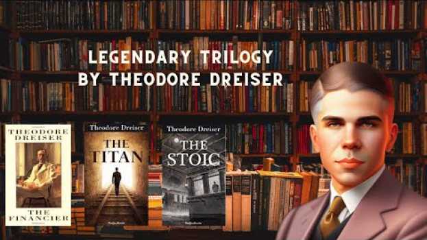 Video Legendary Trilogy by Theodore Dreiser: "The Financier", "Titan", "Stoic" em Portuguese