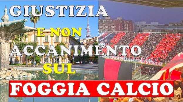 Video Giustizia e non accanimento sul Foggia calcio ⚽ em Portuguese