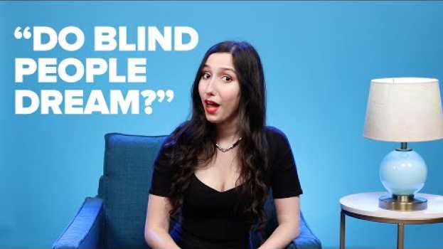 Video Blind People Answer Commonly Googled Questions About Being Blind su italiano