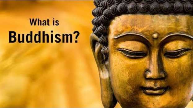 Video What is Buddhism? What do Buddhists believe? su italiano