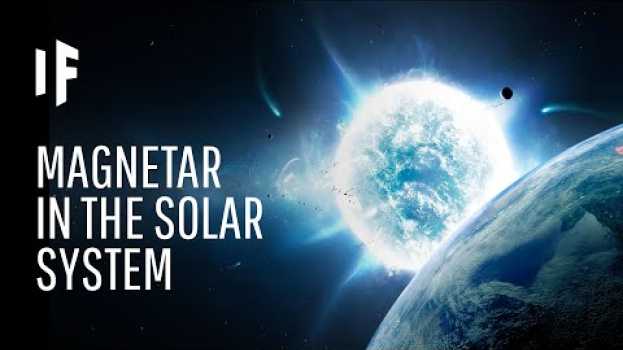 Видео What If a Magnetar Entered Our Solar System? на русском