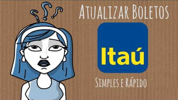 Video Aprenda Agora a atualizar boletos ITAÚ Método SIMPLES su italiano