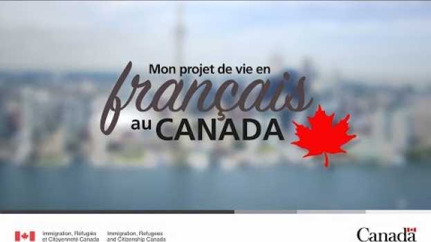 Видео Mon projet de vie en français au Canada на русском