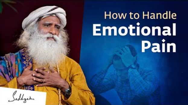 Video How To Handle Emotional Pain #UnplugWithSadhguru su italiano