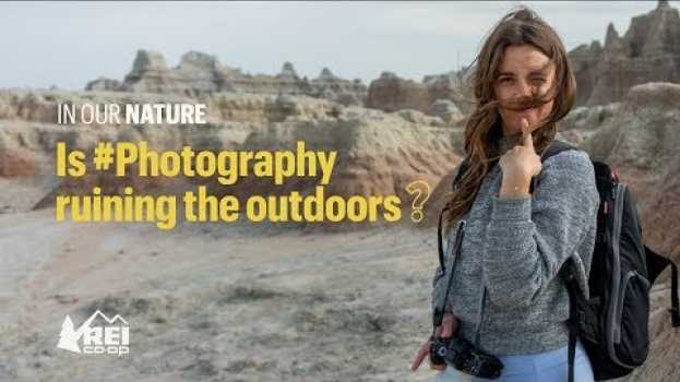 Video REI Presents: In Our Nature - Ep 1 | Is #Photography Ruining the Outdoors? en français
