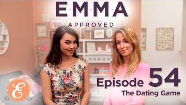 Video The Dating Game - Emma Approved Ep: 54 em Portuguese