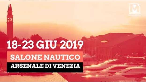 Video Salone Nautico di Venezia, dal 18 al 23 giugno 2019 all’Arsenale in English