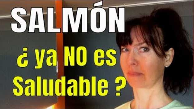 Video PORQUE EL SALMON YA NO ES TAN SALUDABLE / CUAL SALMON SI PUEDES COMER  ana contigo en français