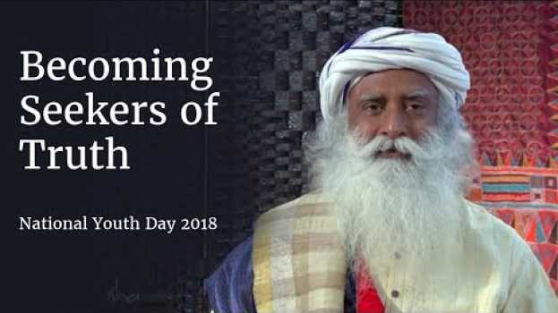 Video Becoming Seekers of Truth - National Youth Day | Sadhguru em Portuguese