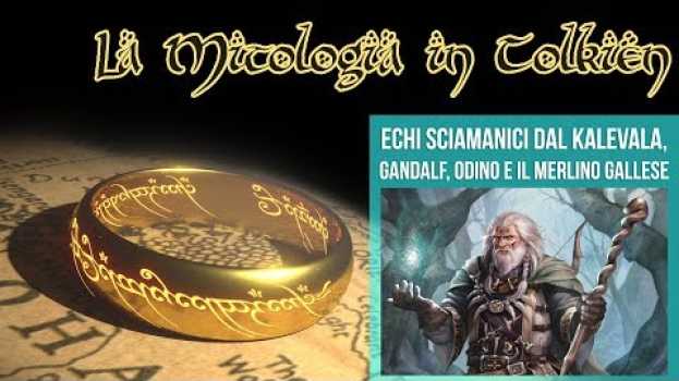 Video La Mitologia in Tolkien - Echi sciamanici dal Kalevala, Gandalf, Odino e il Merlino Gallese em Portuguese