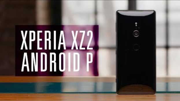 Video Обзор Sony Xperia XZ2: уже на Android P em Portuguese