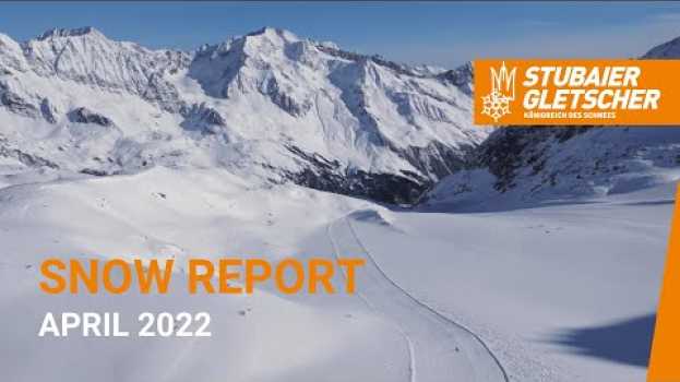 Video Snow Report April 2022 in Deutsch