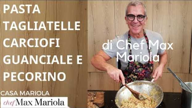 Video PASTA TAGLIATELLE CARCIOFI GUANCIALE E PECORINO - video ricetta di Chef Max Mariola in English
