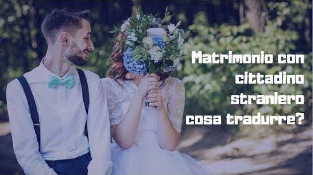 Video Matrimonio con cittadino straniero: cosa tradurre? em Portuguese