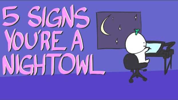 Video 5 Signs That You're a Night Owl su italiano