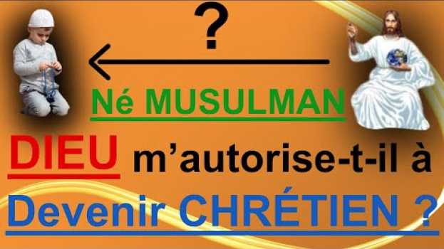Video Né musulman : Dieu m'autorise t-il à devenir chrétien ? - abbé Guy Pagès en français