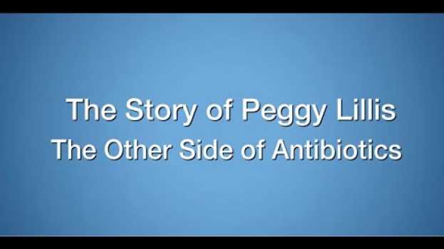 Video The Story of Peggy Lillis The Other Side of Antibiotics in English