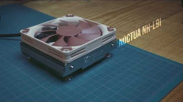 Video Review Disipador Noctua NH L9i El mejor cooler para mini itx? in Deutsch