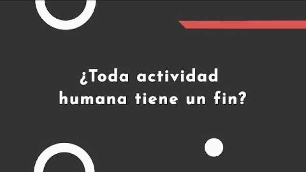 Video ¿Toda actividad humana tiene un fin? - Filosofía en un minuto #17 📚 en Español