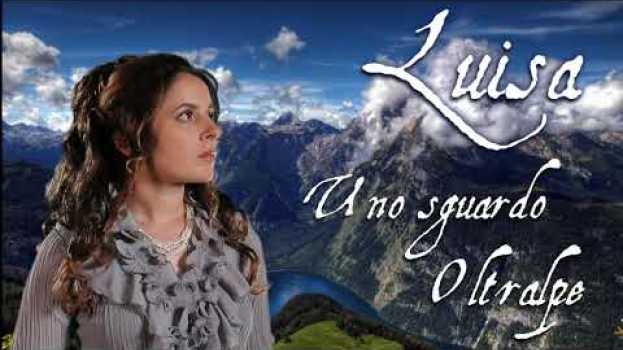 Video Luisa, uno Sguardo Oltralpe - Una Webnovela en Español