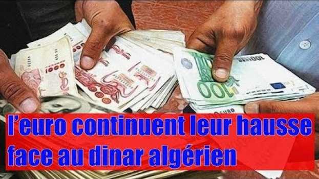 Video Algérie | Les prix de l’euro continuent leur hausse face au dinar algérien in Deutsch